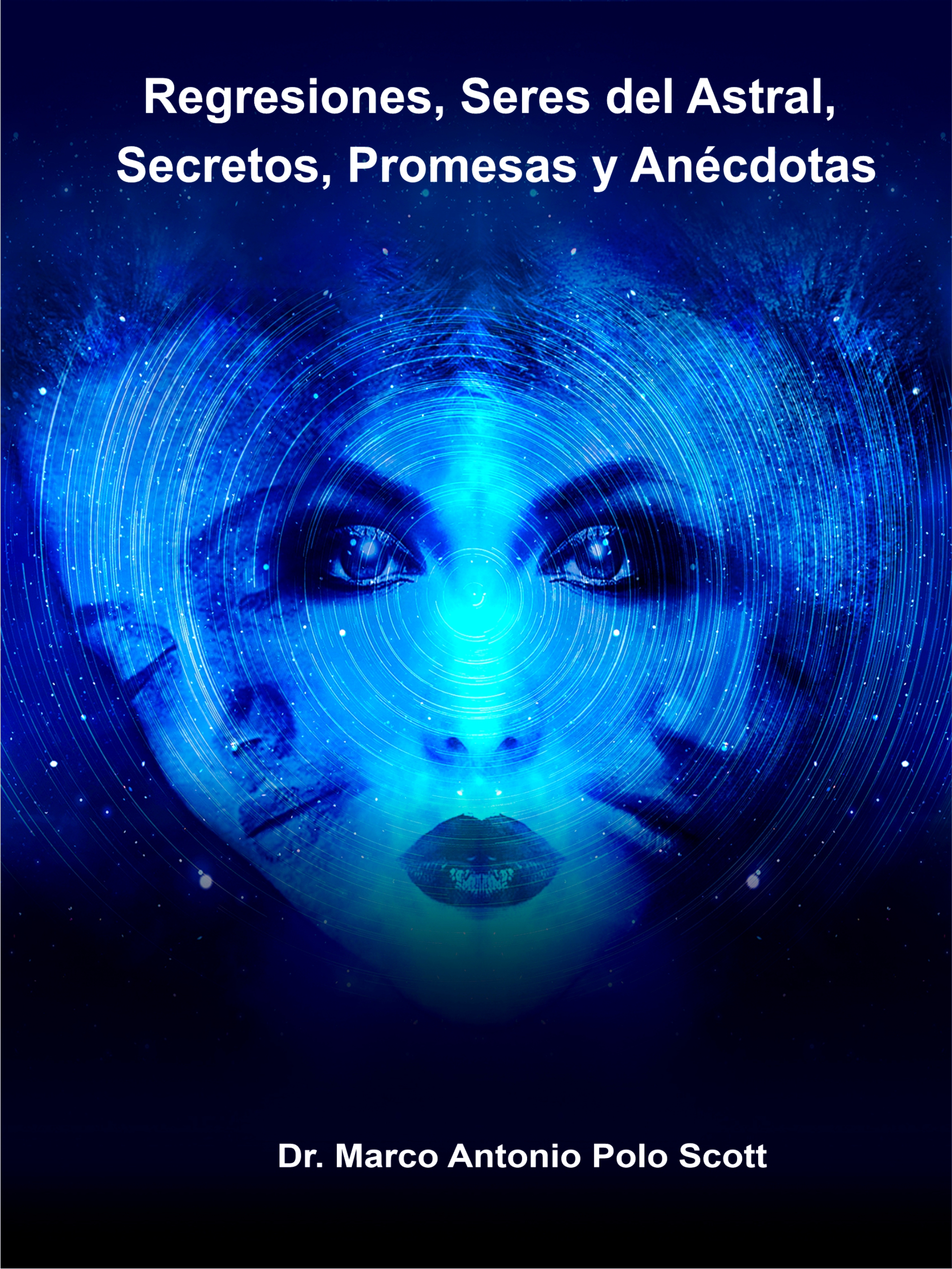 Regresiones, Seres del Astral, Secretos, Promesas y Anécdotas.